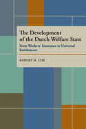 The Development of the Dutch Welfare State: From Workers' Insurance to Universal Entitlement