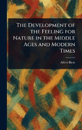The Development of the Feeling for Nature in the Middle Ages and Modern Times