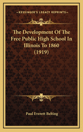 The Development of the Free Public High School in Illinois to 1860 (1919)