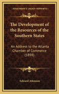 The Development of the Resources of the Southern States: An Address to the Atlanta Chamber of Commerce (1898)