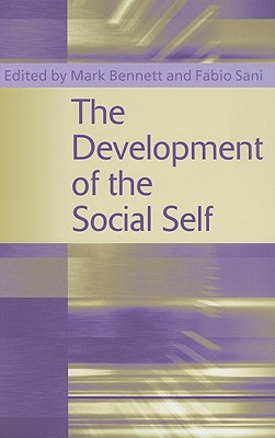 The Development of the Social Self - Bennett, Mark (Editor), and Sani, Fabio (Editor)