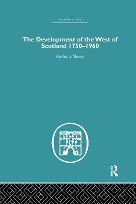 The Development of the West of Scotland 1750-1960 - Slaven, Anthony