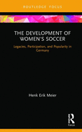 The Development of Women's Soccer: Legacies, Participation, and Popularity in Germany