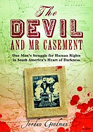 The Devil and Mr Casement: One Man's Struggle for Human Rights in South America's Heart of Darkness