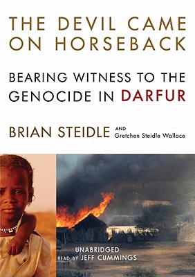 The Devil Came on Horseback: Bearing Witness to the Genocide in Darfur - Steidle, Brian, and Wallace, Gretchen Steidle (Contributions by), and Cummings, Jeff (Read by)