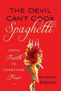 The Devil Can't Cook Spaghetti: Using Faith to Overcome Fear