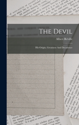 The Devil: His Origin, Greatness And Decadence - Rville, Albert