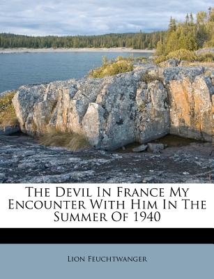 The Devil in France My Encounter with Him in the Summer of 1940 - Feuchtwanger, Lionel