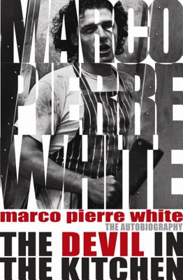 The Devil in the Kitchen: The Autobiography - White, Marco Pierre, and Steen, James