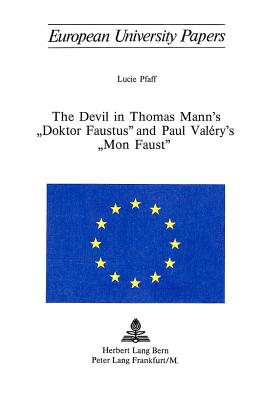 The Devil in Thomas Mann's Doktor Faustus? and Paul Val?ry's Mon Faust? - Pfaff, Lucie