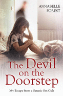 The Devil on the Doorstep: My Escape From a Satanic Sex Cult - Forest, Annabelle, and Weitz, Katy