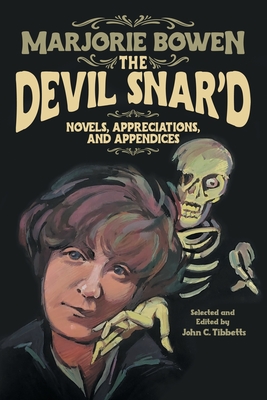 The Devil Snar'd: Novels, Appreciations, and Appendices - Bowen, Marjorie, and Tibbetts, John C (Editor)