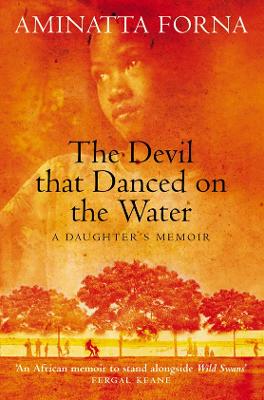 The Devil That Danced on the Water: A Daughter's Memoir - Forna, Aminatta