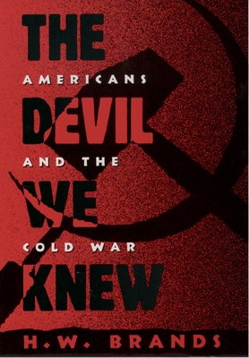 The Devil We Knew: Americans and the Cold War - Brands, H W