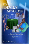 The DEVIL's ADVOCATE: A Spiritual Man's Case Against the LORD God