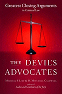 The Devil's Advocates: Greatest Closing Arguments in Criminal Law - Lief, Michael S, and Caldwell, H Mitchell