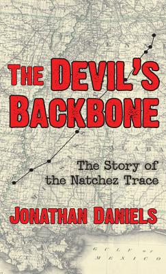 The Devil's Backbone: The Story of the Natchez Trace - Daniels, Jonathan