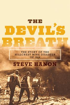 The Devil's Breath: The Story of the Hillcrest Mine Disaster of 1914 - Hanon, Steve