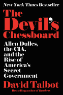 The Devil's Chessboard: Allen Dulles, the Cia, and the Rise of America's Secret Government