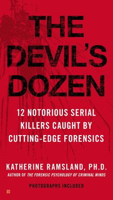 The Devil's Dozen: 12 Notorious Serial Killers Caught by Cutting-Edge Forensics - Ramsland, Katherine