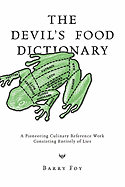 The Devil's Food Dictionary: A Pioneering Culinary Reference Work Consisting Entirely of Lies