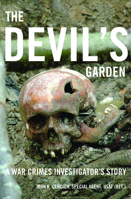 The Devil's Garden: A War Crimes Investigator's Story - Cencich, John, Dr.