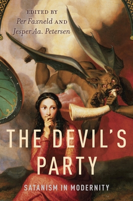 The Devil's Party: Satanism in Modernity - Faxneld, Per (Editor), and Petersen, Jesper Aa (Editor)