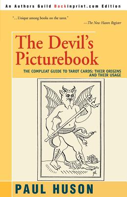 The Devil's Picturebook: The Compleat Guide to Tarot Cards: Their Origins and Their Usage - Huson, Paul