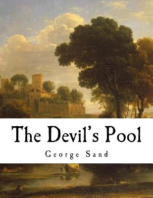 The Devil's Pool: Amantine Lucile Aurore Dupin - Sedgwick, Jane Minot (Translated by), and Sedgwick, Ellery (Translated by), and Sand, George