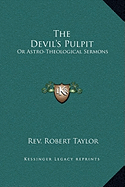 The Devil's Pulpit: Or Astro-Theological Sermons