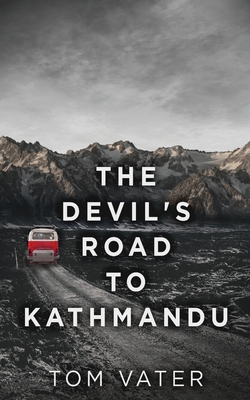 The Devil's Road To Kathmandu - Vater, Tom