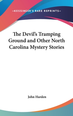 The Devil's Tramping Ground and Other North Carolina Mystery Stories - Harden, John