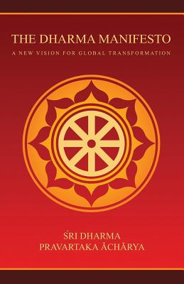 The Dharma Manifesto: A New Vision for Global Transformation - Acharya, Sri Dharma Pravartaka