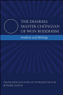 The Dharma Master Chongsan of Won Buddhism: Analects and Writings