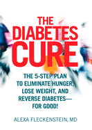 The Diabetes Cure: The 5-Step Plan to Eliminate Hunger, Lose Weight, and Reverse Diabetes--For Good