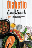 The Diabetic Cookbook for Beginners 2021: Simple and Easy Recipes for Balanced Meals and Healthy Living