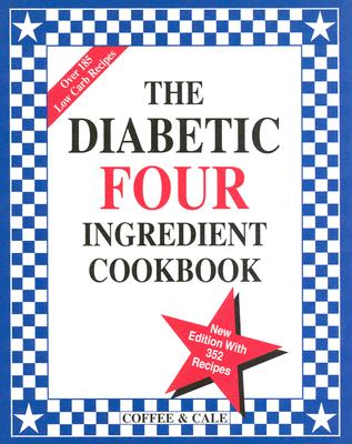 The Diabetic Four Ingredient Cookbook - Coffee, Linda, and Cale, Emily