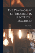 The Diagnosing of Troubles in Electrical Machines