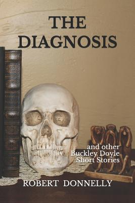 The Diagnosis: And Other Buckley Doyle Mysteries Short Stories - Donnelly, Robert