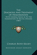 The Diagnosis And Treatment Of Hemorrhoids: With General Rules As To The Examination Of Rectal Diseases (1887)