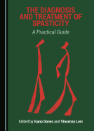 The Diagnosis and Treatment of Spasticity: A Practical Guide