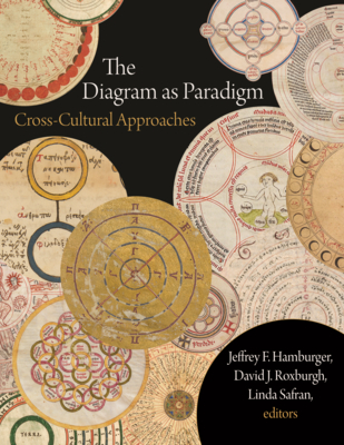 The Diagram as Paradigm: Cross-Cultural Approaches - Hamburger, Jeffrey F. (Editor), and Roxburgh, David J. (Editor), and Safran, Linda (Editor)