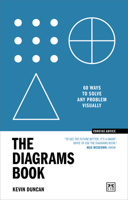 The Diagrams Book: 60 ways to solve any problem visually - Duncan, Kevin