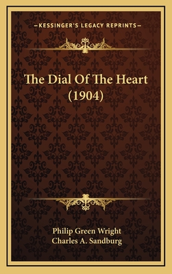 The Dial of the Heart (1904) - Wright, Philip Green, and Sandburg, Charles A (Foreword by)