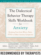The Dialectical Behavior Therapy Skills Workbook for Anxiety: Breaking Free from Worry, Panic, Ptsd, and Other Anxiety Symptoms