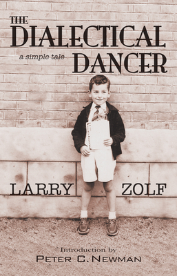 The Dialectical Dancer: A Simple Tale - Zolf, Larry, and Newman, Peter C (Introduction by)