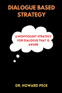 The Dialogue Based Strategy: A Nonviolent Strategy For Dialogue That Is Aware