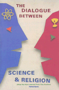The Dialogue Between Science and Religion: What We Have Learned from One Another