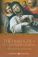 The Dialogue of St. Catherine of Siena: A Conversation with God on Living Your Spiritual Life to the Ful