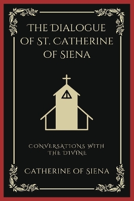 The Dialogue of St. Catherine of Siena: Conversations with the Divine (Grapevine Press) - Siena, Catherine Of, and Grapevine Press